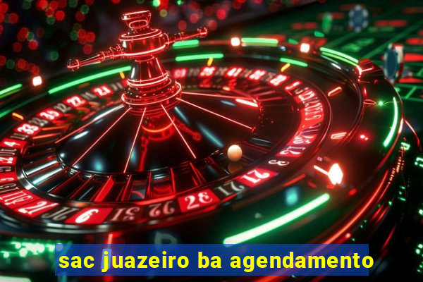 sac juazeiro ba agendamento